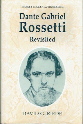 Item #021099 Dante Gabriel Rossetti Revisited (Twayne's English Authors Series). David G. Riede