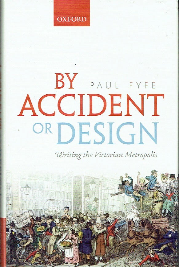 Item #021111 By Accident or Design: Writing the Victorian Metropolis. Paul Fyfe.