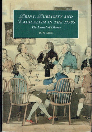 Item #021112 Print, Publicity, and Popular Radicalism in the 1790s: The Laurel of Liberty...
