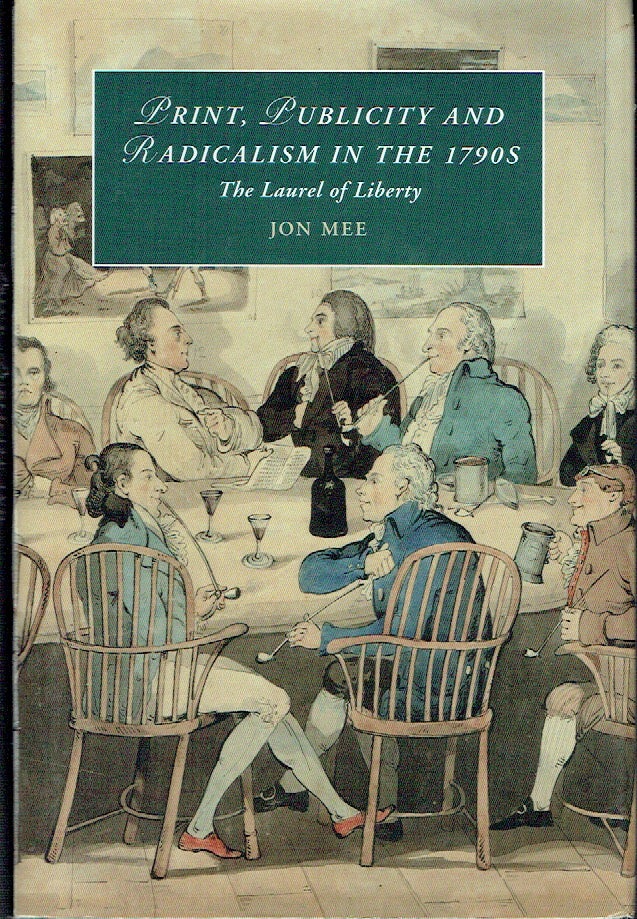 Item #021112 Print, Publicity, and Popular Radicalism in the 1790s: The Laurel of Liberty (Cambridge Studies in Romanticism). Jon Mee.