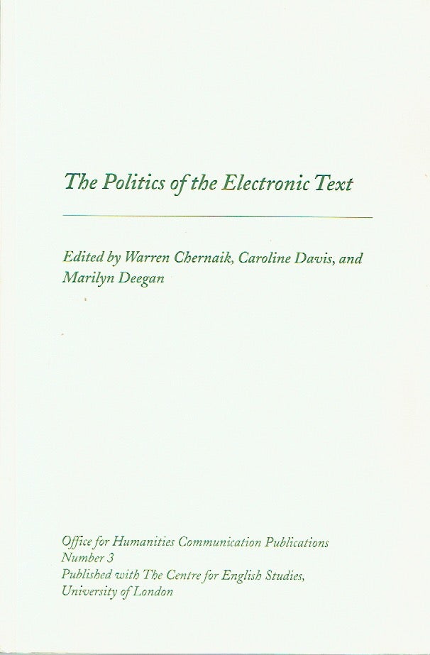 Item #021119 Politics of the Electronic Text (Office for Humanities Communication Publication). Warren Chernaik, Caroline Davis, Marilyn Deegan.