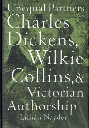 Item #021121 Unequal Partners: Charles Dickens, Wilkie Collins, and Victorian Authorship. Lillian...