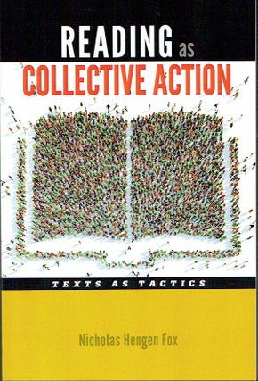 Item #021123 Reading as Collective Action: Text as Tactics. Nicholas Hengen Fox