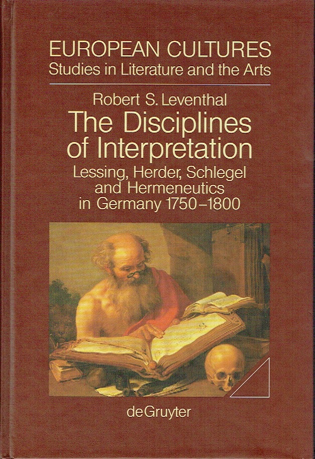 Item #021124 The Disciplines of Interpretation: Lessing, Herder, Schlegal and Hermeneutics in Germany 1750-1800 (European Cultures - Studies in Literature and the Arts). Robert S. Leventhal.