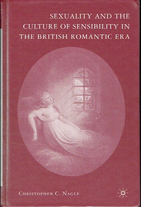Item #021138 Sexuality and the Culture of Sensibility in the British Romantic Era. Christopher C....