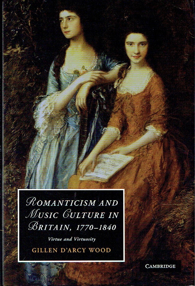 Item #021144 Romanticism and Music Culture in Britain, 1770-1840: Virtue and Virtuosity (Cambridge Studies in Romanticism). Gillen D'Arcy Wood.
