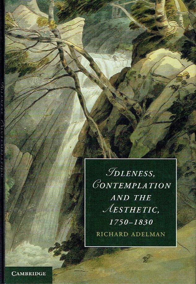 Item #021145 Idleness, Contemplation and the Aesthetic, 1750-1830 (Cambridge Studies in Romanticism). Richard Adelman.