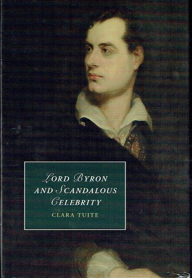 Item #021156 Lord Byron and Scandalous Celebrity (Cambridge Studies in Romanticism). Clara Tuite.