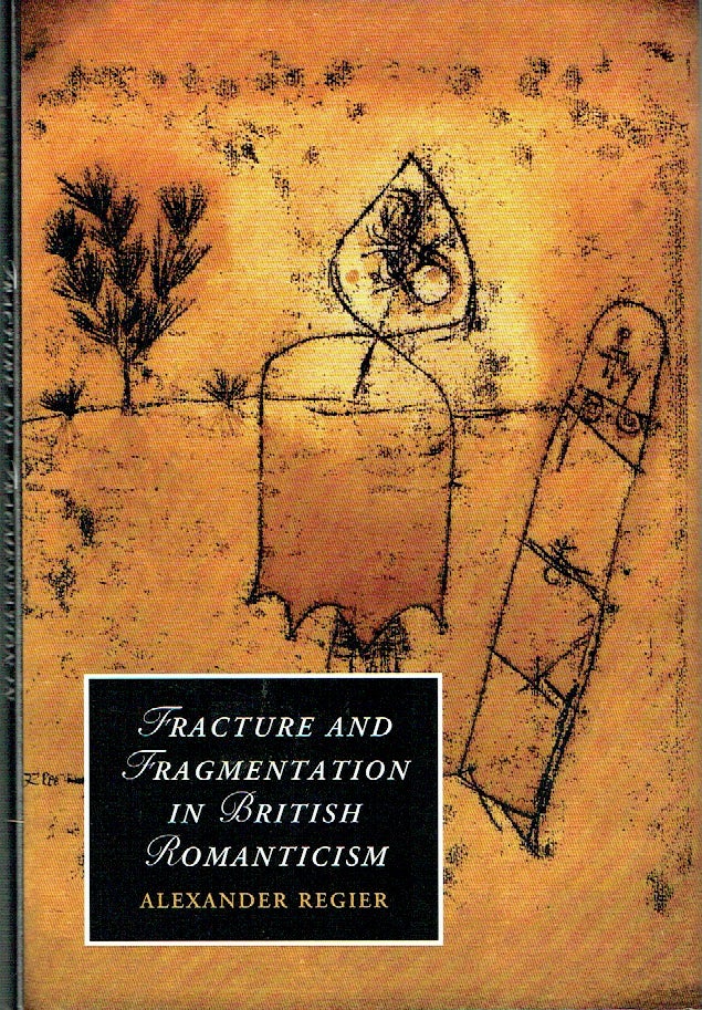 Item #021163 Fracture and Fragmentation in British Romanticism (Cambridge Studies in Romanticism). Alexander Regier.
