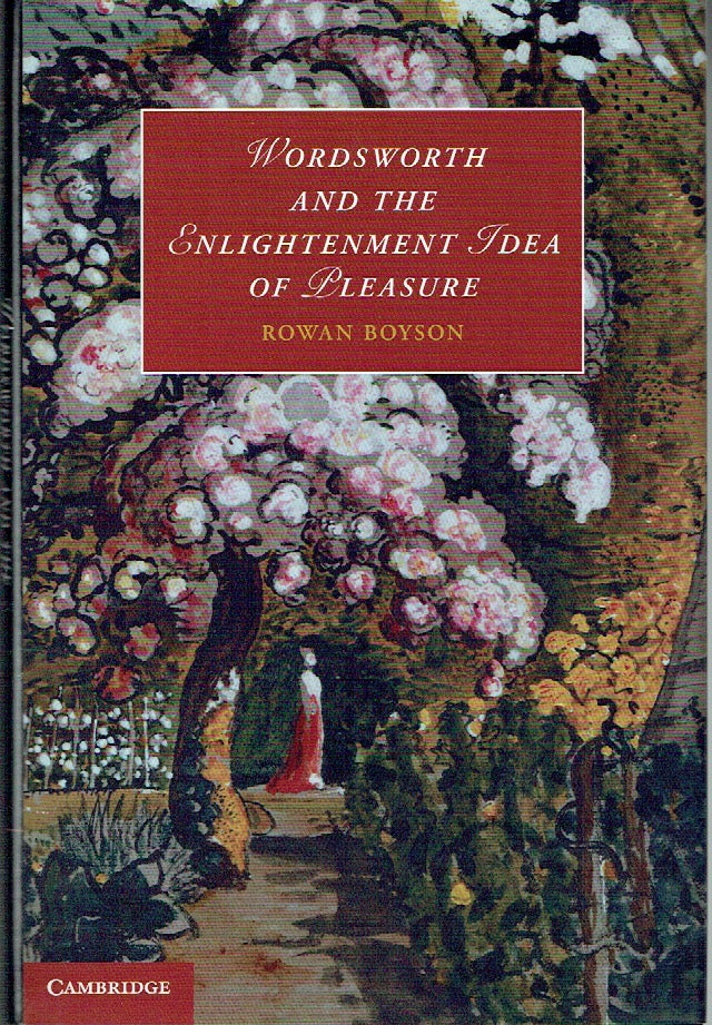 Item #021164 Wordsworth and the Enlightenment Idea of Pleasure (Cambridge Studies in Romanticism). Rowan Boyson.
