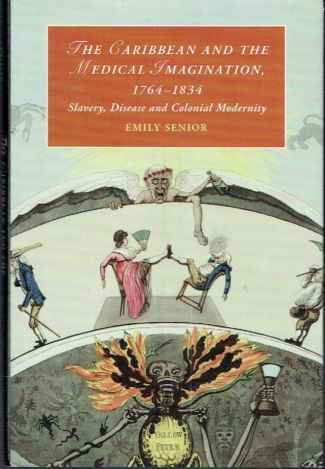 Item #021165 The Caribbean and the Medical Imagination 1764-1834: Slavery, Disease and Colonial Modernity (Cambridge Studies in Romanticism). Emily Senior.