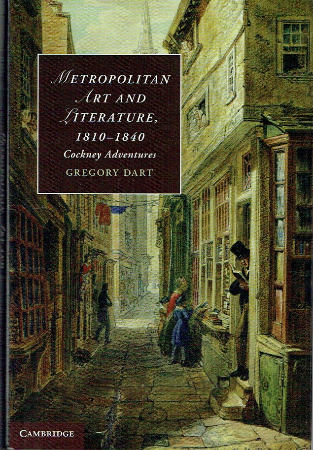 Item #021166 Metropolitan Art and Literature, 1810-1840: Cockney Adventures (Cambridge Studies in Romanticism). Gregory Dart.