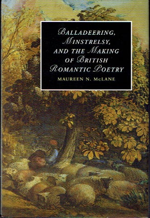 Item #021167 Balladeering, Minstrelsy, and the Making of British Romantic Poetry (Cambridge...