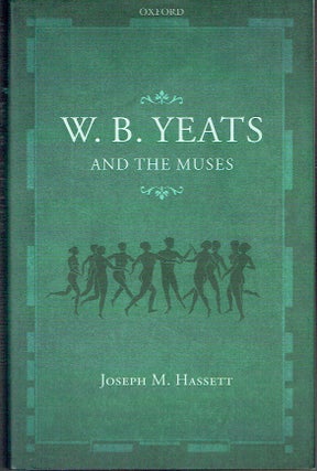 Item #021172 W.B. Yeats and the Muses. Joseph M. Hassett