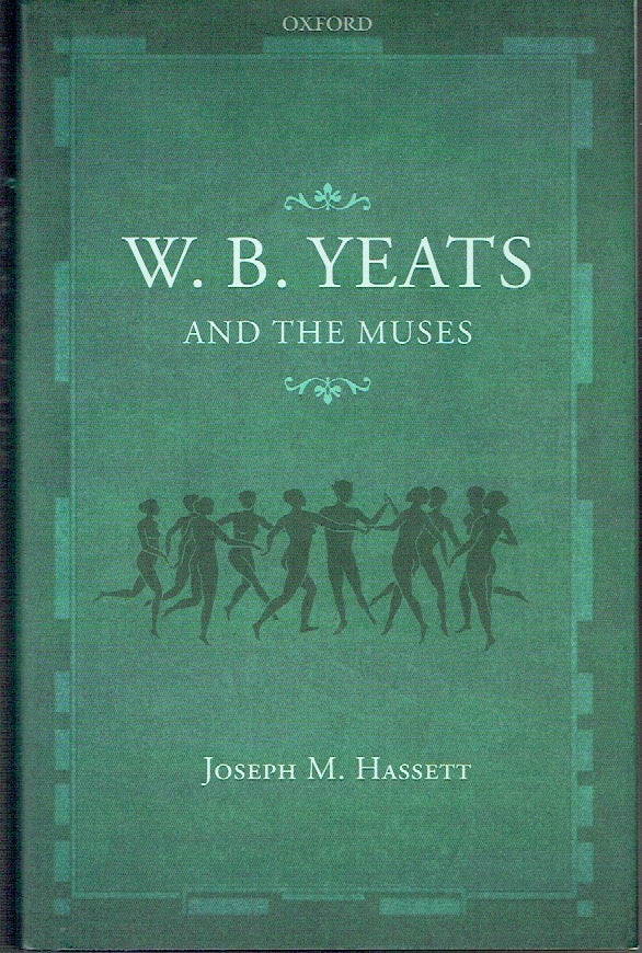 Item #021172 W.B. Yeats and the Muses. Joseph M. Hassett.