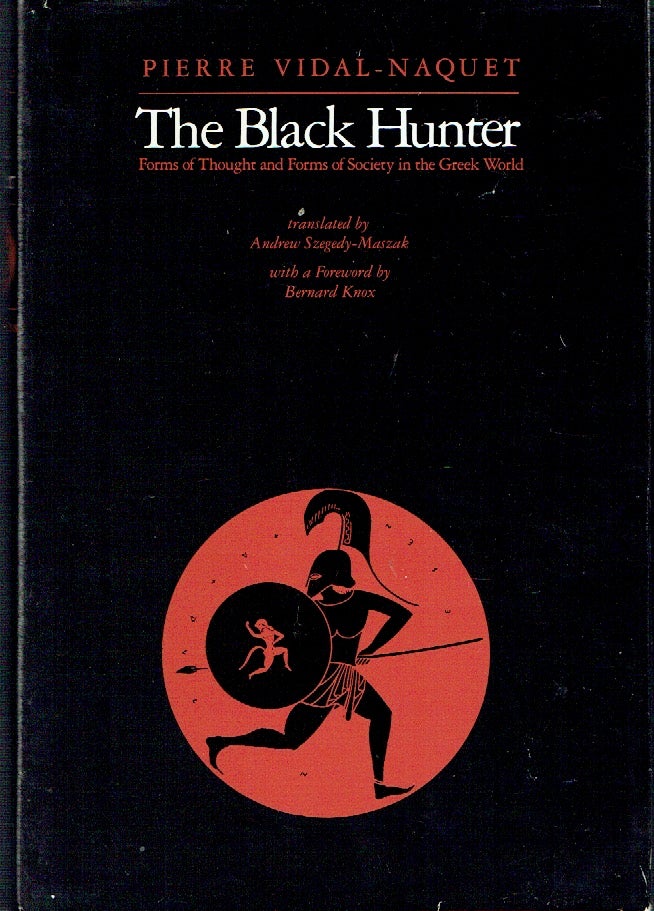 Item #021176 The Black Hunter: Forms of Thought and Forms of Society in the Greek World. Pierre Vidal-Naquet, Andrew Szegedy-Maszak, Bernard Knox, author, foreward.
