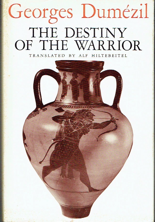 Item #021177 The Destiny of the Warrior. Georges Dumezil, Alf Hiltebeitel, autghor.