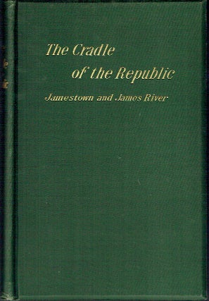 Item #021184 The Cradle of the Republic: Jamestown and James River. Lyon Gardiner Tyler
