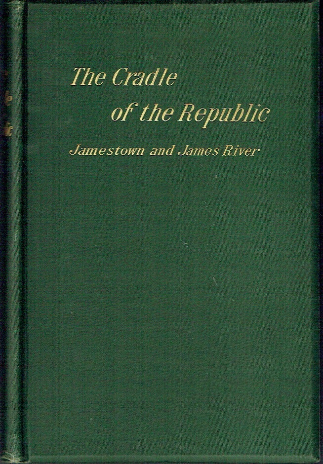 Item #021184 The Cradle of the Republic: Jamestown and James River. Lyon Gardiner Tyler.