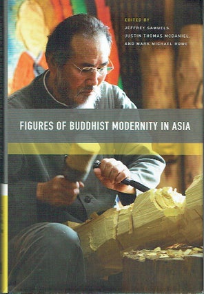 Item #021189 Figures of Buddhist Modernity in Asia. Jeffrey Samuels, Justin Thomas McDaniel, Mark...