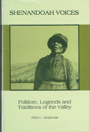 Item #021190 Shenandoah Voices: Folklore, Legends and Traditions of the Valley. John Heatwole