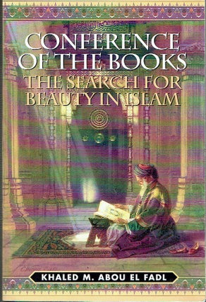 Item #021230 Conference of the Books: The Search for Beauty in Islam. Khaled M. Abou El Fadl