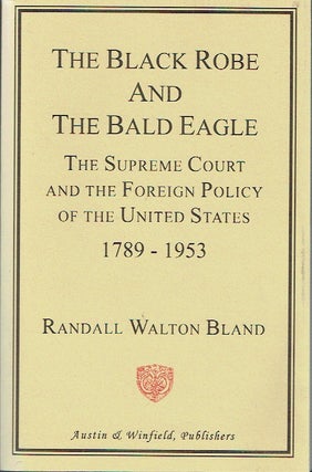 Item #021241 The Black Robe and the Bald Eagle: The Supreme Court and the Foreign Policy of the...