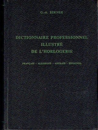 Item #021317 Dictionnaire Professionnell Illustre de L'Horlogerie. Francais - Allemand - Anglais...