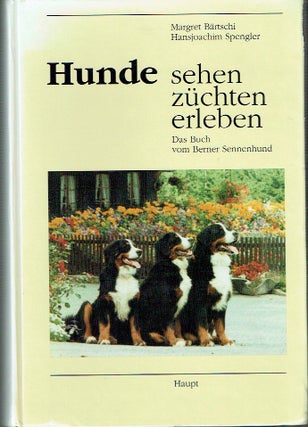 Item #021318 Hunde sehen - zuchten - erleben: Das Buch vom Berner Sennenhund (German Edition)....