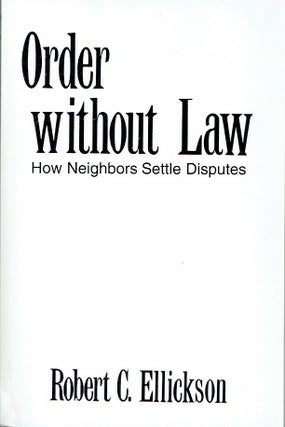 Item #021323 Order Without Law: How Neighbours Settle Disputes. Robert C. Ellickson