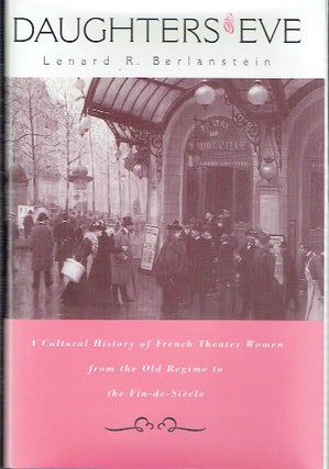 Item #021325 Daughters of Eve: A Cultural History of French Theater Women from the Old Regime to...