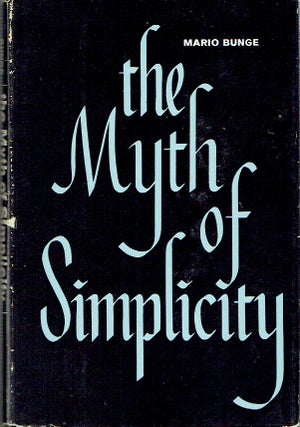Item #021335 The Myth of Simplicity: Problems of Scientific Philosophy. Mario Bunge