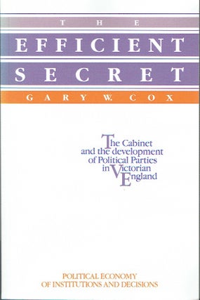 Item #021347 The Efficient Secret: The Cabinet and the Development of Political Parties in...