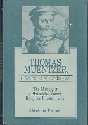 Item #021354 Thomas Muentzer, a Destroyer of the Godless: The Making of a Sixteenth-Century...