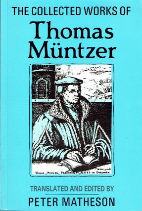 Item #021361 The Collected Works of Thomas Muntzer. Thomas Muntzer, Peter Matheson, author