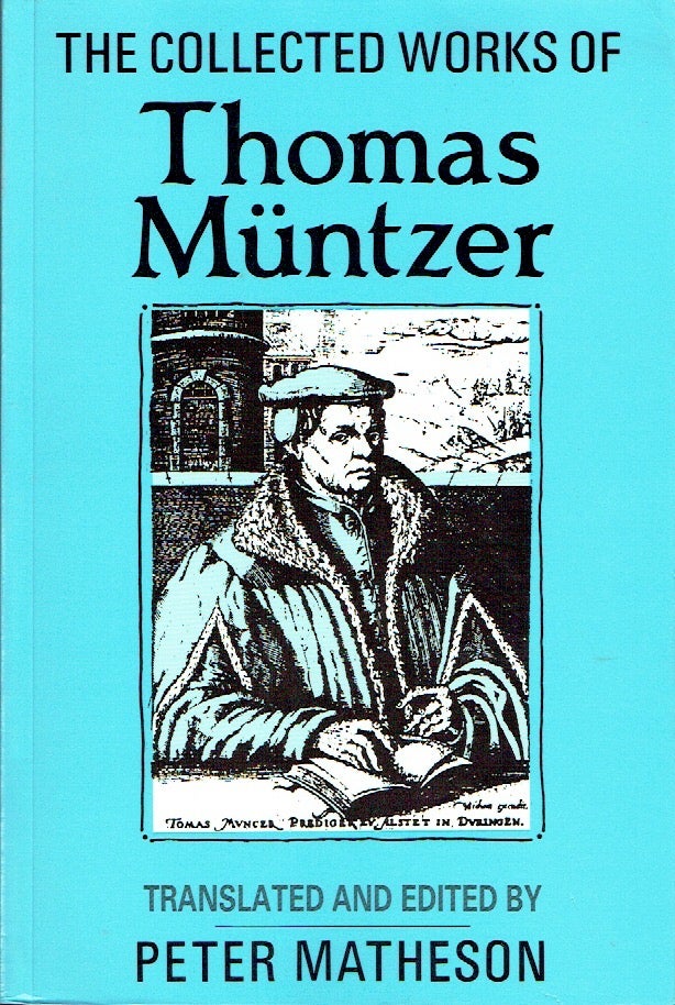 Item #021361 The Collected Works of Thomas Muntzer. Thomas Muntzer, Peter Matheson, author.