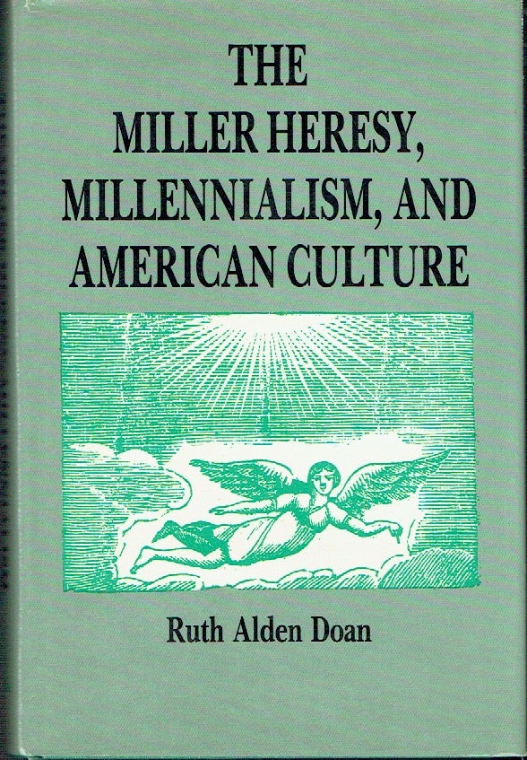 Item #021368 The Miller Heresy, Millenialism, and American Culture. Ruth Alden Doan.