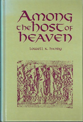 Item #021369 Among the Host of Heaven: The Syro-Palestinian Pantheon as Bureaucracy. Lowell K. Handy