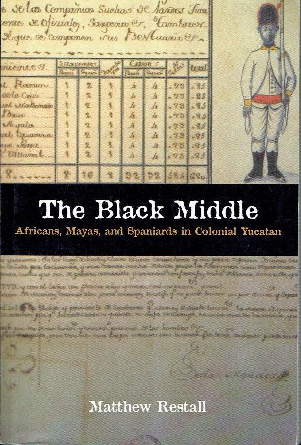 Item #021395 The Black Middle: Africans, Mayas, and Spaniards in Colonial Yucatan. Matthew Restall.