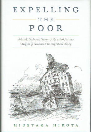 Item #021400 Expelling the Poor: Atlantic Seaboard States and the Nineteenth-Century Origins of...