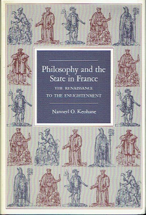 Item #021402 Philosophy and the State in France: The Renaissance to the Enlightenment. Nannerl O....