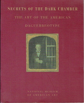 Item #021404 Secrets of the Dark Chamber: The Art of the American Daguerreotype. Merry A....