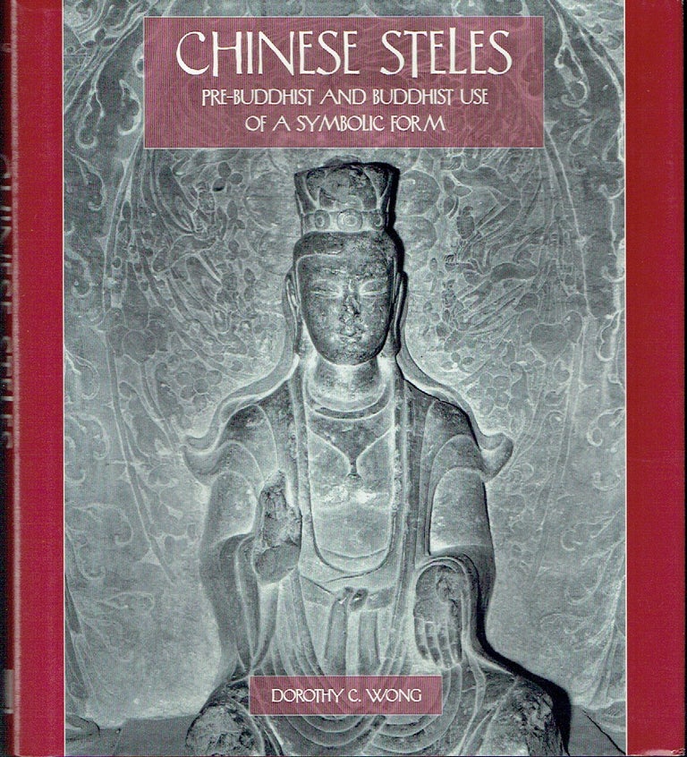 Item #021405 Chinese Steles: Pre-Buddhist and Buddhist Use of a Symbolic Form. Dorothy C. Wong.
