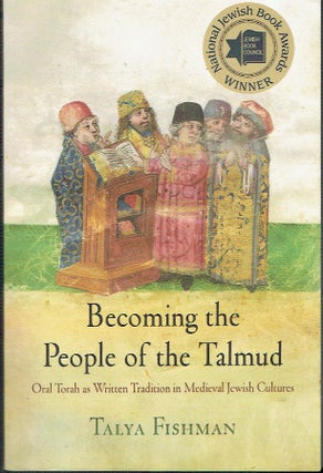Item #021418 Becoming the People of the Talmud: Oral Torah as Written Tradition in Medieval...