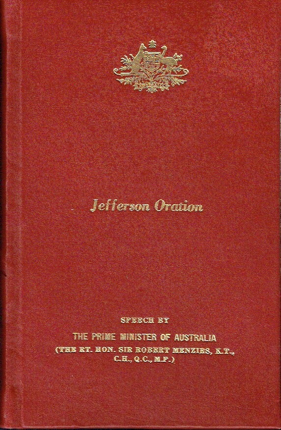 Item #021424 Jefferson Oration: Speech by the Prime Minister of Australia (The Rt. Hon. Sir Robert Menzies, K.T., C.H., Q.C., M.P.) at Monticello, Charlottesville, Virginia Thursday, 4th July, 1963. Robert Menzies.