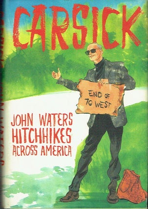 Item #021459 Carsick: John Waters Hitchhikes Across America. John Waters