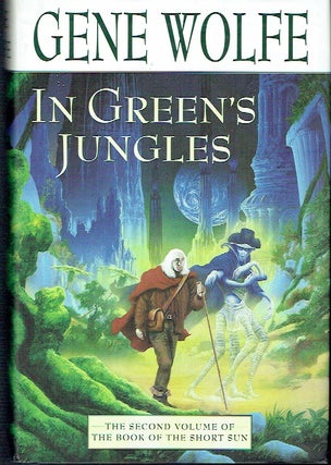 Item #021462 In Green's Jungles: The Second Volume of 'The Book of the Short Sun'. Gene Wolfe