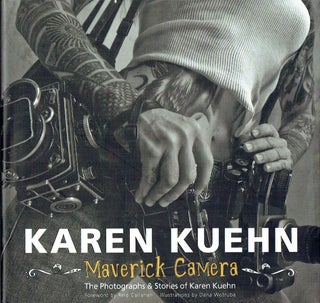Item #021480 Karen Kuehn - Maverick Camera: The Photographs and Stories of Karen Kuehn. Karen Kuehn