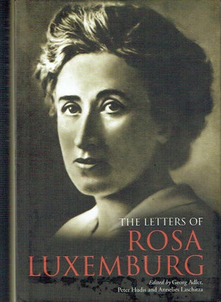 Item #021515 The Letters of Rosa Luxemburg. Rosa Luxemburg, Georg Adler, Peter, Hudis, Annelies...