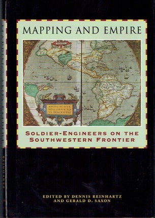 Item #021520 Mapping and Empire: Soldier-Engineers on the Southwestern Frontier. Dennis...